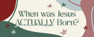 When was Jesus ACTUALLY Born? - Woodside Bible Church