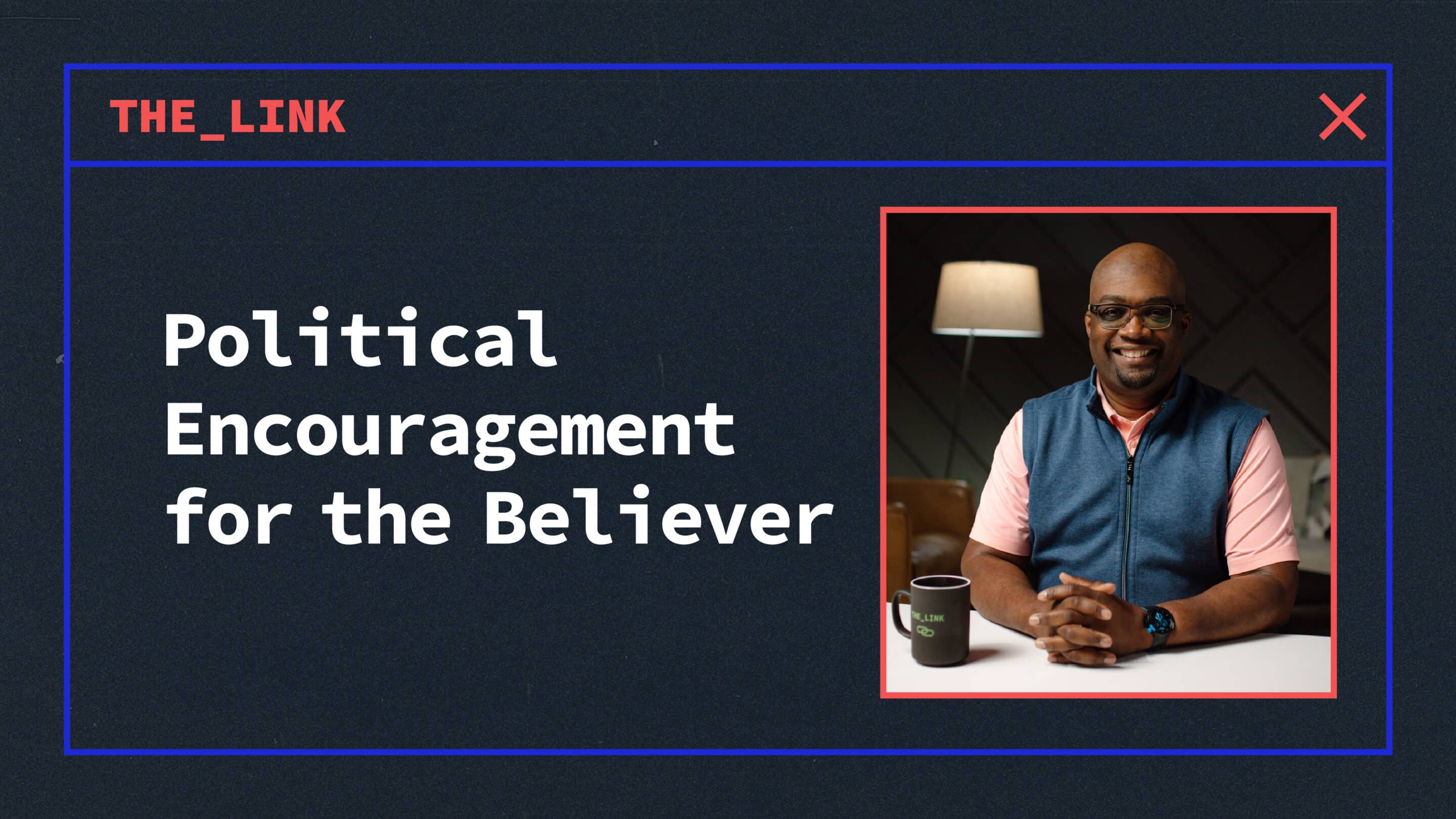 Political Encouragement for the Believer