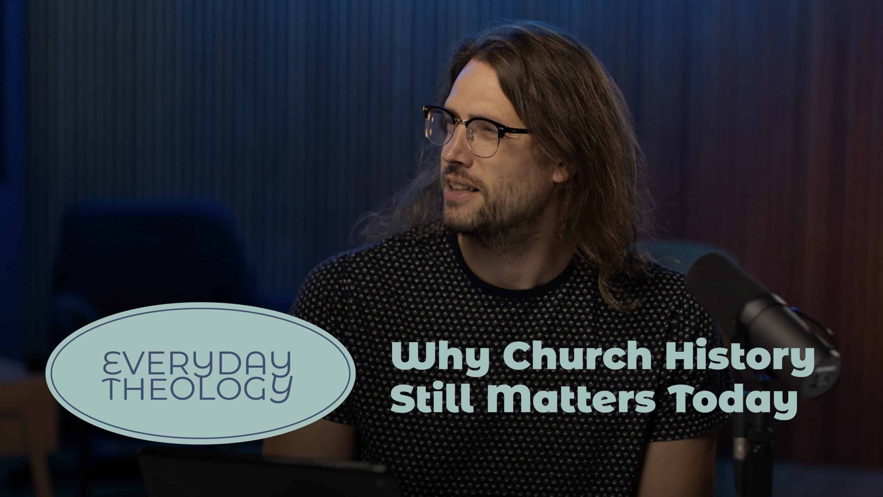 Why Church History Still Matters Today