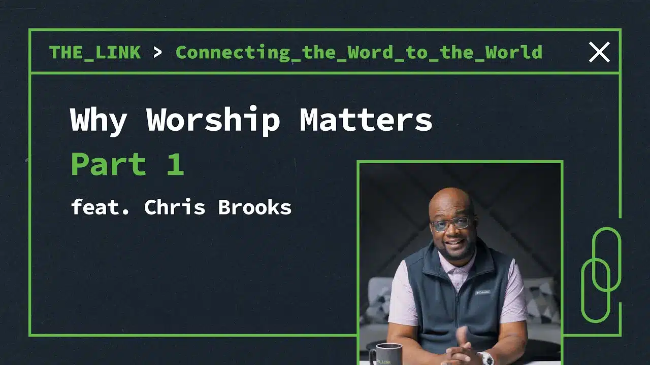 Why Worship Matters – The Theology of Worship Part 1